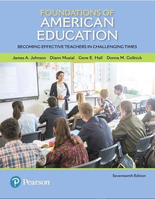 Foundations Of American Education Becoming Effective Teachers In Challenging Times Paperback James A Johnson