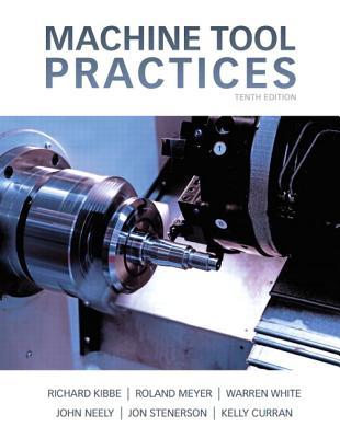 Machine Tool Practices 10th Richard R Kibbe Warren T White Roland O Meyer Kelly Curran Jon Stenerson