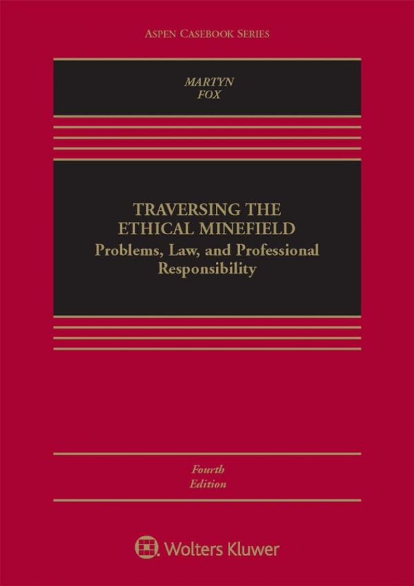 Traversing The Ethical Minefield Problems Law And Professional Responsibility Hardcover Susan R Martyn
