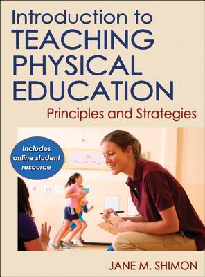 Introduction To Teaching Physical Education With Online Student Resource Principles And Strategies Hardcover Jane M Shimon