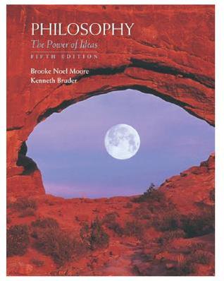 Philosophy The Power Of Ideas Brooke Noel Moore Kenneth Bruder Ken Bruder