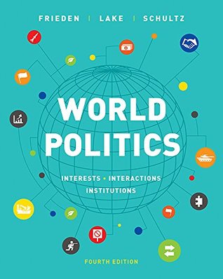 World Politics Interests Interactions Institutions Fourth Edition Jeffry A Frieden David A Lake Kenneth A Schultz
