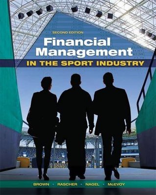 Financial Management In The Sport Industry Paperback Matthew T Brown Daniel A Rascher Mark S Nagel Chad D Mcevoy
