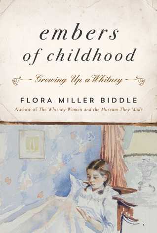 Embers Of Childhood Growing Up A Whitney Flora Miller Biddle