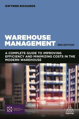 Warehouse Management A Complete Guide To Improving Efficiency And Minimizing Costs In The Modern Warehouse Paperback Gwynne Richards