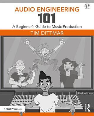 Audio Engineering 101 A Beginners Guide To Music Production Paperback Tim Dittmar