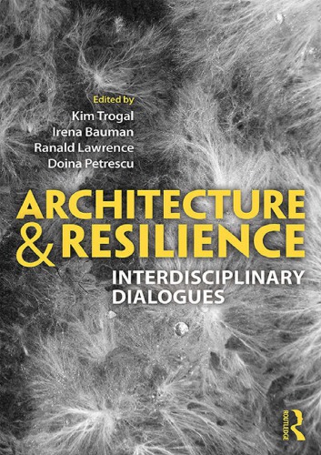 Architecture And Resilience Interdisciplinary Dialogues Hardcover Kim Trogal Irena Bauman Ranald Lawrence Doina Petrescu