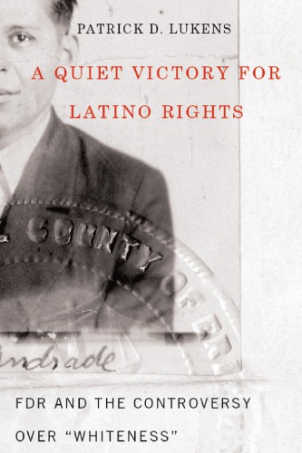 A Quiet Victory For Latino Rights Fdr And The Controversy Over Whiteness Patrick D Lukens