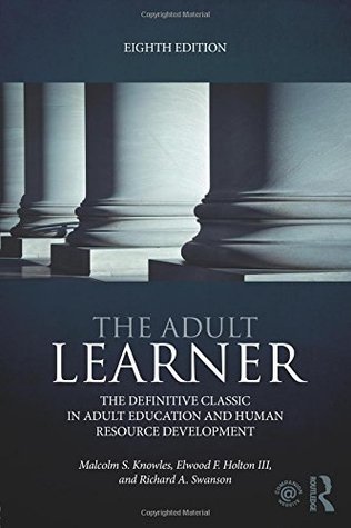 The Adult Learner The Definitive Classic In Adult Education And Human Resource Development Paperback Malcolm Shepherd Knowles Elwood F Holton Iii Richard Aa Swanson