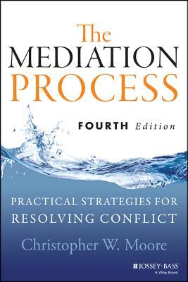 The Mediation Process Practical Strategies For Resolving Conflict Paperback Christopher W Moore