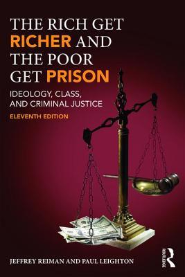 The Rich Get Richer And The Poor Get Prison Ideology Class And Criminal Justice Paperback Jeffrey H Reiman Paul Leighton