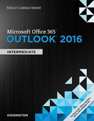 Microsoft Office 365 Outlook 2016 Intermediate Shelly Cashman Series Paperback Corinne Hoisington