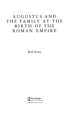 Augustus And The Family At The Birth Of The Roman Empire Beth Severy