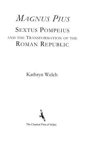 Magnus Pius Sextus Pompeius And The Transformation Of The Roman Republic Kathryn Welch