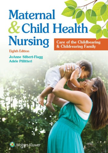 Maternal And Child Health Nursing Care Of The Childbearing And Childrearing Family 8th Edition 8th Joanne Silbertflagg Dnp Cpnp Ibclc Faan