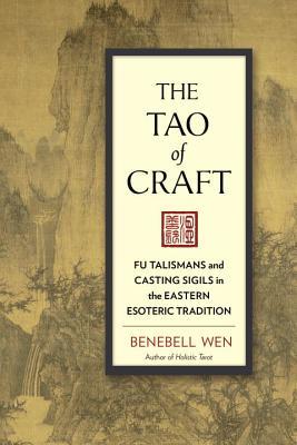 The Tao Of Craft Fu Talismans And Casting Sigils In The Eastern Esoteric Tradition Paperback Benebell Wen