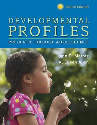 Developmental Profiles Prebirth Through Adolescence Eighth Edition Lynn R Marotz K Eileen Allen