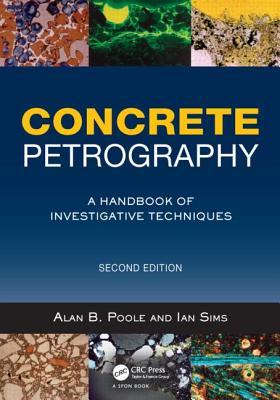 Concrete Petrography A Handbook Of Investigative Techniques Second Edition Alan B Poole Ian Sims D St John