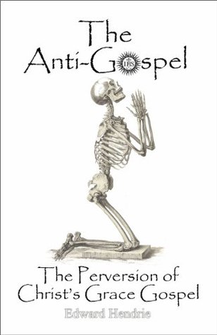 The Antigospel The Perversion Of Christs Grace Gospel Kindle Edition Edward Hendrie