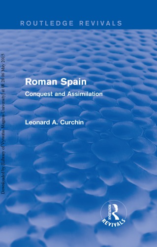 Roman Spain Conquest And Assimilation 2nd Edition Leonard A Curchin