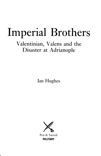 Imperial Brothers Valentinian Valens And The Disaster At Adrianople Ian Hughes