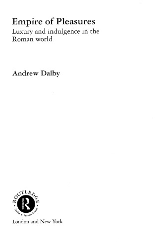 Empire Of Pleasures Luxury And Indulgence In The Roman World Andrew Dalby