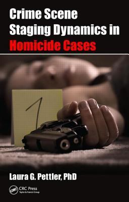 Crime Scene Staging Dynamics In Homicide Cases Hardcover Laura Gail Pettler