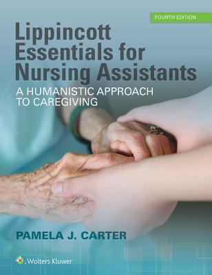 Lippincott Essentials For Nursing Assistants A Humanistic Approach To Caregiving Paperback Pamela J Carter