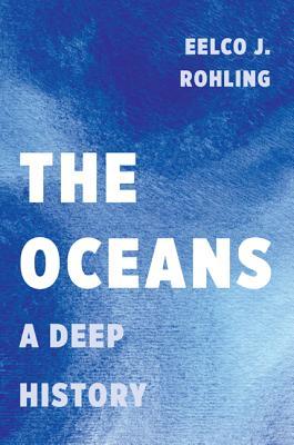 The Oceans A Deep History Eelco J Rohling