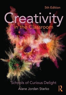 Creativity In The Classroom Schools Of Curious Delight Paperback Alane Jordan Starko
