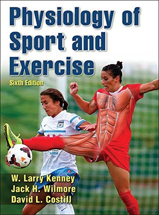 Physiology Of Sport And Exercise With Web Study Guide Sixth Edition W Larry Kenney Jack H Wilmore David L Costill