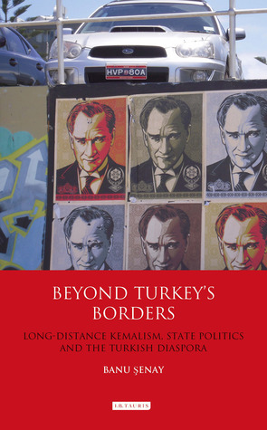 Beyond Turkeys Borders Longdistance Kemalism State Politics And The Turkish Diaspora Hardcover Banu Enay