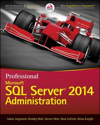 Professional Microsoft Sql Server 2014 Administration Paperback Adam Jorgensen Bradley Ball Steven Wort Ross Loforte Brian Knight