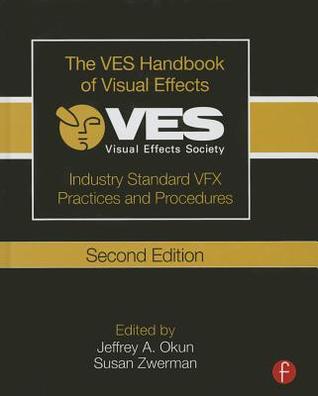 The Ves Handbook Of Visual Effects Industry Standard Vfx Practices And Procedures Second Edition Jeffrey A Okun Susan Zwerman