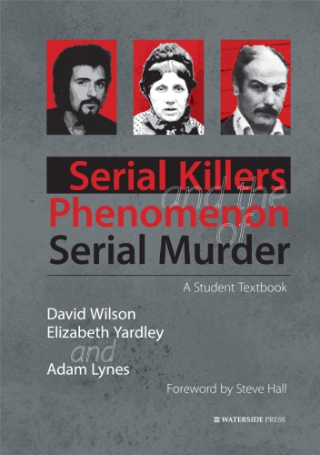 Serial Killers And The Phenomenon Of Serial Murder A Student Textbook David Wilson