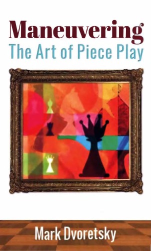 Maneuvering The Art Of Piece Play Dvoretski Mark Izrailevich