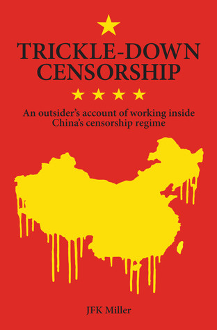 Trickledown Censorship An Outsiders Account Of Working Inside Chinas Censorship Regime Paperback Jfk Miller