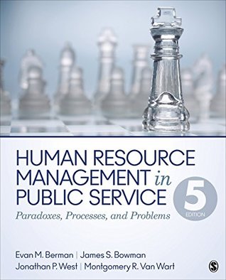 Human Resource Management In Public Service Paradoxes Processes And Problems Evan M Berman James S Bowman Jonathan P West Montgomery R Van Wart