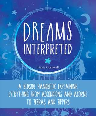 Dreams Interpreted A Bedside Handbook Explaining Everything From Accordions And Acorns To Zebras And Zippers Paperback Lizzie Cornwall
