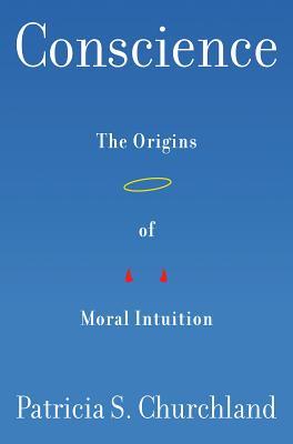 Conscience The Origins Of Moral Intuition Hardcover Patricia S Churchland