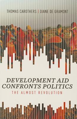Development Aid Confronts Politics The Almost Revolution Paperback Thomas Carothers Diane De Gramont