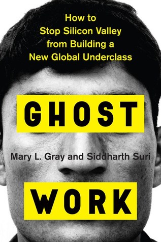 Ghost Work How To Stop Silicon Valley From Building A New Global Underclass Ebook Mary L Gray Siddharth Suri