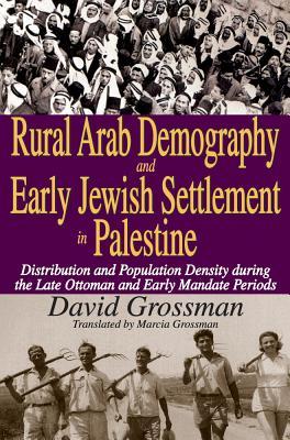 Rural Arab Demography And Early Jewish Settlement In Palestine Distribution And Population Density During The Late Ottoman And Early Mandate Periods Hardcover David Grossman Marcia Grossman