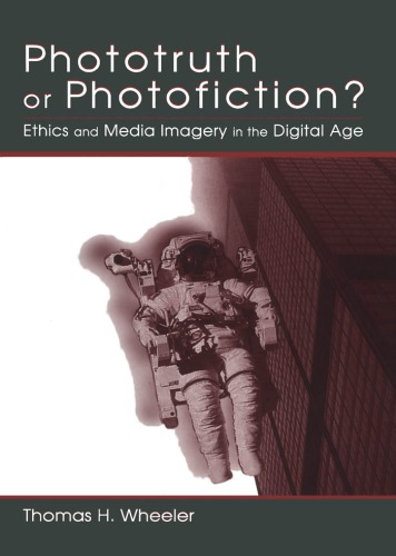 Phototruth Or Photofiction Ethics And Media Imagery In The Digital Age Wheeler
