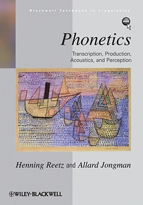 Phonetics Transcription Production Acoustics And Perception Henning Reetz Allard Jongman