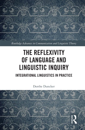 The Reflexivity Of Language And Linguistic Inquiry Integrational Linguistics In Practice 1st Dorthe Duncker