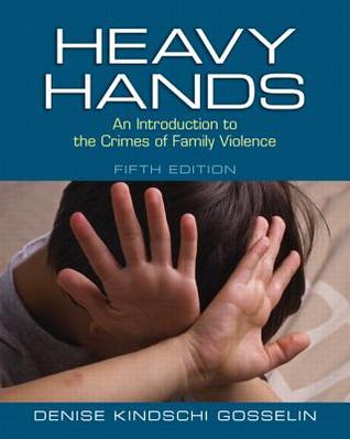 Heavy Hands An Introduction To The Crimes Of Intimate And Family Violence Paperback Denise Kindschi Gosselin