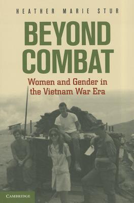 Beyond Combat Women And Gender In The Vietnam War Era Paperback Heather Marie Stur