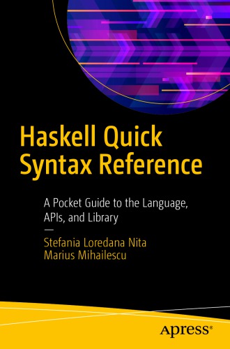 Haskell Quick Syntax Reference A Pocket Guide To The Language Apis And Library 1st Edition Stefania Loredana Nita