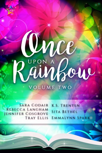 Once Upon The Rainbow Volume Two 1st Jennifer Cosgrove Sara Codair Emmalynn Spark Ks Trenten Lina Langley Rebecca Langham Sita Bethel Tray Ellis